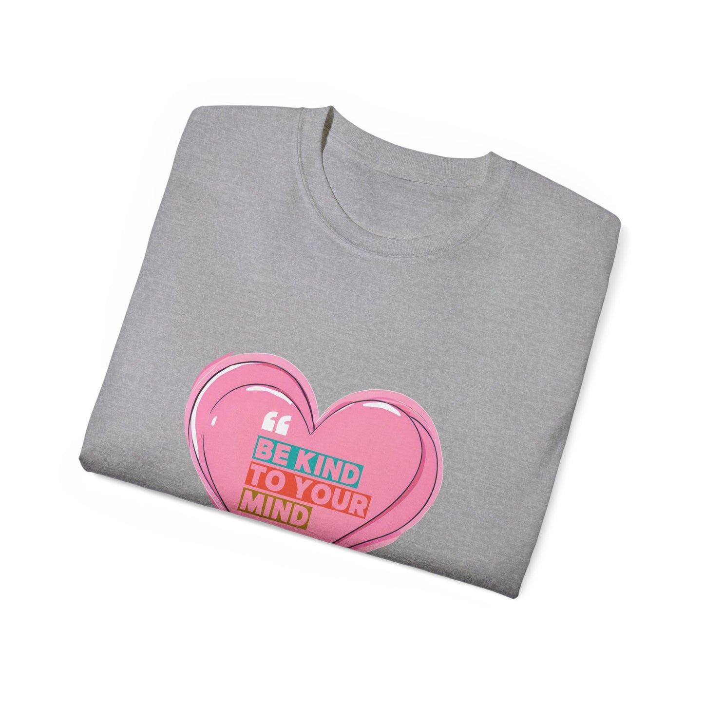 "Be Kind to Your Mind" Heart Unisex Ultra Cotton Tee