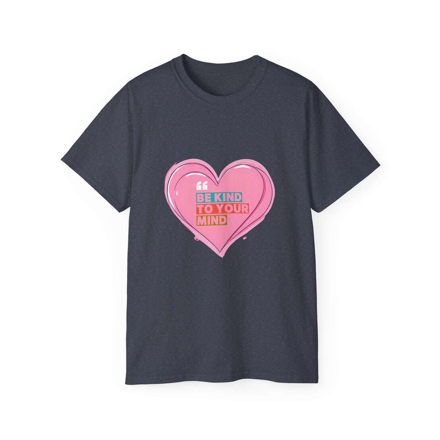 "Be Kind to Your Mind" Heart Unisex Ultra Cotton Tee