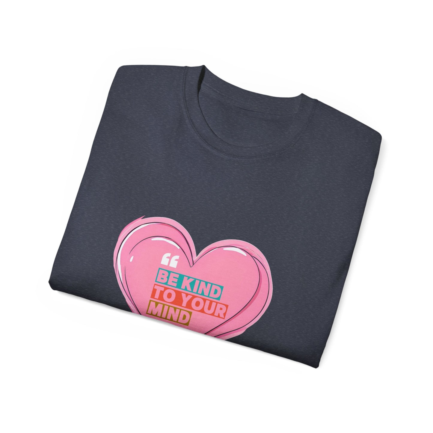 "Be Kind to Your Mind" Heart Unisex Ultra Cotton Tee