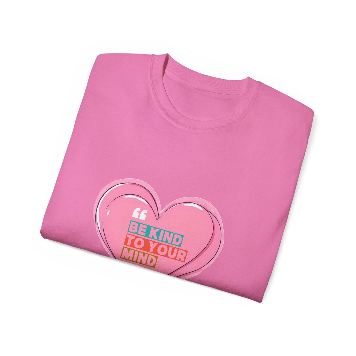 "Be Kind to Your Mind" Heart Unisex Ultra Cotton Tee